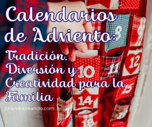 Calendarios de Adviento: Tradición, Diversión y Creatividad para la Familia