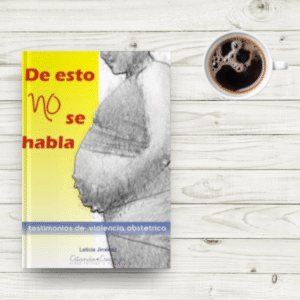 Portada del libro De esto no se habla de Leticia Jiménez, con dibujo en blanco y negro de una mujer embarazada sobre fondo amarillo. Testimonios sobre violencia obstétrica.